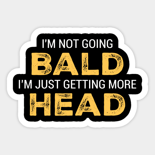 I'M NOT GOING BALD I'M JUST GETTING MORE HEAD Sticker by ArtistTee ⭐⭐⭐⭐⭐